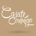 Casate Conmigo, Marry Me spanish text, proposal vector lettering design. Royalty Free Stock Photo