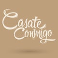 Casate Conmigo, Marry Me spanish text, proposal vector lettering design.