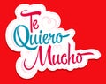 Te Quiero Mucho, I Love you so Much spanish text, vector lettering design.