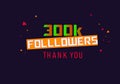 300k followers thank you. thank you 300k followers template. celebration 300k subscribers template for social media. 300000 follow Royalty Free Stock Photo