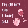 I\'m cheugy and I don\'t care. Trendy teens millennial quotes. Cheugy quote with glass of wine and a cup with lettering