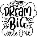 Dream Big Little One Quotes, Baby Lettering Quotes Royalty Free Stock Photo