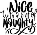 Nice With A Hint Of Naughty Quotes, Sarcastic Christmas Lettering Quotes Royalty Free Stock Photo