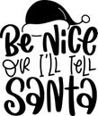 Be Nice Or Ill Tell Santa Quotes, Sarcastic Christmas Lettering Quotes Royalty Free Stock Photo