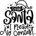 Dear Santa I Plead No Contest Quotes, Sarcastic Christmas Lettering Quotes