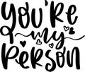 Youre My Person Quotes, Valentine Lettering Quotes