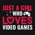Gaming quotes - Just a girl who loves video games - vector t shirt design for game lovers. Royalty Free Stock Photo