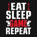 Eat sleep game repeat - typographic gaming t-shirt design