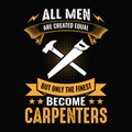 All men are created equal but only the finest become carpenters - Carpenter t shirt design