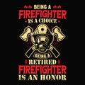 Being a firefighter is a choice being a retired firefighter is an honor