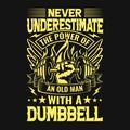 Gym quote - Never underestimate the power of an old man with a dumbbell - vector t shirt design