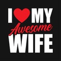 I love my awesome wife - valentines day t-shirt design
