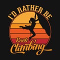 I`d rather be rock climbing - t-shirt or poster design for adventure lovers