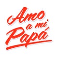Amo a mi Papa, I love my dad spanish text vector design.