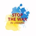 Watercolor abstract in the colors of Ukrainian flag with slogan Stop the War in Ukraine. Royalty Free Stock Photo