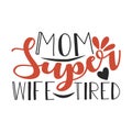 Mom Super wife tired typography t-shirts design, tee print, t-shirt design