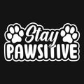 Animal Quote and saying - Stay pawsitive - t shirt for Cat lover.