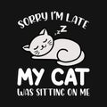 sorry I\'m late my cat was sitting on me