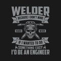 Welder because I donât mind hard work if I wanted to do something easy Iâd be an engineer Royalty Free Stock Photo