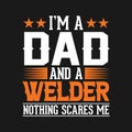 I am a dad and a welder nothing scares me