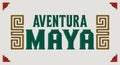 Aventura Maya, Mayan Adventure spanish text, sign tourism design, Mayan elements