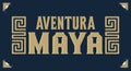 Aventura Maya, Mayan Adventure spanish text, sign tourism design, Mayan elements