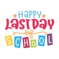 Happy last day of school t shirt Happy back to school day shirt print template Royalty Free Stock Photo