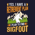 Yes, I have a retirement plan, I plan to find Bigfoot Royalty Free Stock Photo