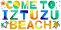 Come To Iztuzu Beach - funny multicolored inscription