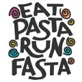 Eat pasta run fasta - vector hand drawn color lettering. Motivational sport quote flat color illustration