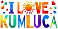 I love Cumluca - cute multicolored inscription. Kumluca is a town and district of Antalya Province Royalty Free Stock Photo