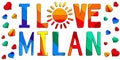 I love Milan - funny cartoon multicolored funny inscription and hearts. Milan is a city in northern Italy