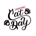 International Cat Day quote. Hand drawn vector logo with lettering typography and cat paws isolated on white background