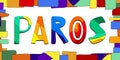 Paros - multicolored bright funny cartoon isolated inscription.