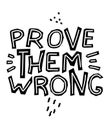 Prove Them Wrong - cute inscription. Motivating phrase.