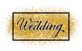 Wedding Hand written with brush calligraphy lettering on shiny gold glitter texture background. Retro wedding reception sign. Easy