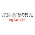 Every love story is beautiful, but ours is my favorite. Royalty Free Stock Photo