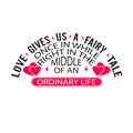 Wedding Quotes and Slogan good for T-Shirt. Love Gives Us A Fairy Tale Once in While Right in The Middle of An Ordinary Life