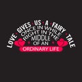 Wedding Quotes and Slogan good for Tee. Love Gives Us A Fairy Tale Once in While Right in The Middle of An Ordinary Life