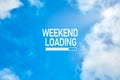 Weekend loading bar motivational or inspirational quote against blue sky with clouds background