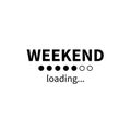 Weekend loading bar. Vector eps funny business concept. Party weekend is coming illustration. Installing Friday Saturday Sunday. Royalty Free Stock Photo