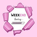 Weekend, loading, torn pink background. Vector Illustration for printing, backgrounds, covers and packaging. Image can Royalty Free Stock Photo