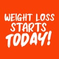 Weight loss starts today. Best cool motivational Fitness workout gym quote