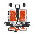 Weights dont lift themselves. Motivation Quote.