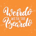 Weirdo with the beardo. Vector cute calligraphy on orange distressed background