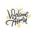 Welcome Aboard. Hand drawn vector lettering. Isolated on white background. Motivation phrase. Royalty Free Stock Photo