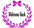 WELCOME BACK with pink laurels ribbon and bow.