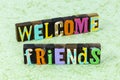 Welcome friends greeting invitation invite happy home family friendship