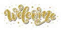 Welcome. Hand Lettering word. Handwritten modern brush typography sign. Gold glitter effect. Vector illustration
