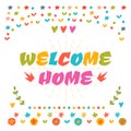 Welcome Home Text With Colorful Design Elements. Cute Greeting C